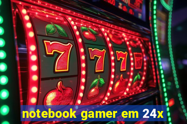 notebook gamer em 24x